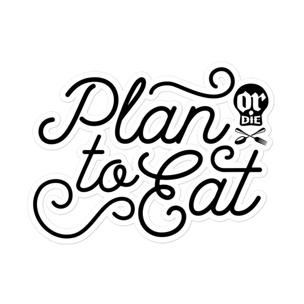 Plan to Eat (or die) Sticker